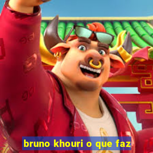 bruno khouri o que faz